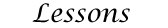 Lessons
